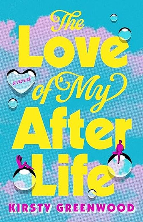 The Love of My Afterlife by Kirsty Greenwood