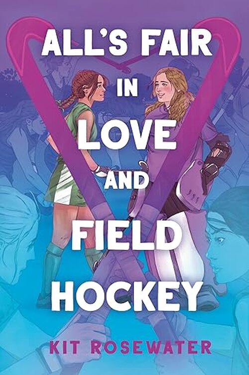 All's Fair in Love and Field Hockey by Kit Rosewater