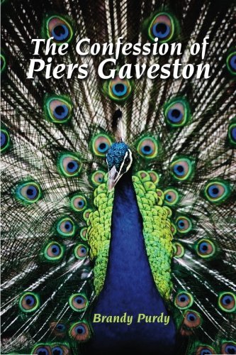 The Confession of Piers Gaveston by Brandy Purdy