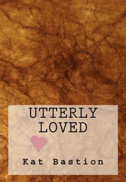 Utterly Loved by Kat Bastion