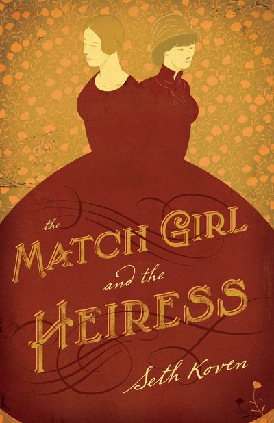 The Match Girl And The Heiress by Seth Koven