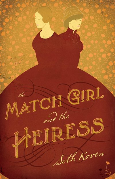 The Match Girl And The Heiress by Seth Koven