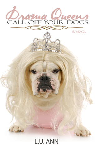 Drama Queens: Call off Your Dogs by L.U. Ann