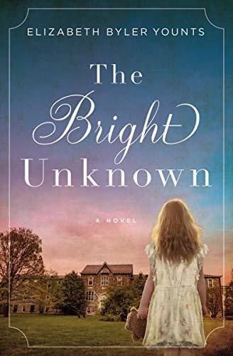 The Bright Unknown by Elizabeth Byler Younts