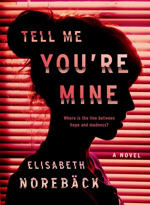 Tell Me You're Mine by Elisabeth Norebäck