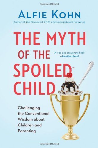 The Myth of the Spoiled Child by Alfie Kohn