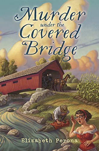 Murder Under the Covered Bridge by Elizabeth Perona
