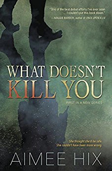 What Doesn't Kill You by Aimee Hix