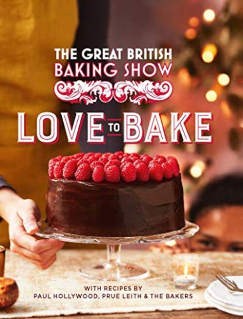 The Great British Baking Show: Love To Bake by Paul Hollywood