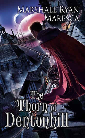 The Thorn Of Dentonhill by Marshall Ryan Maresca