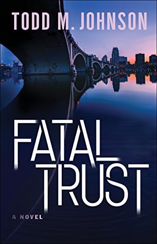 Fatal Trust by Todd M. Johnson