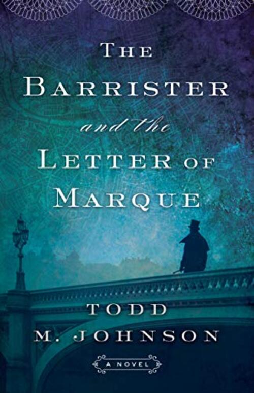 The Barrister and the Letter of Marque by Todd M. Johnson