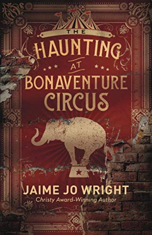 The Haunting at Bonaventure Circus by Jaime Jo Wright