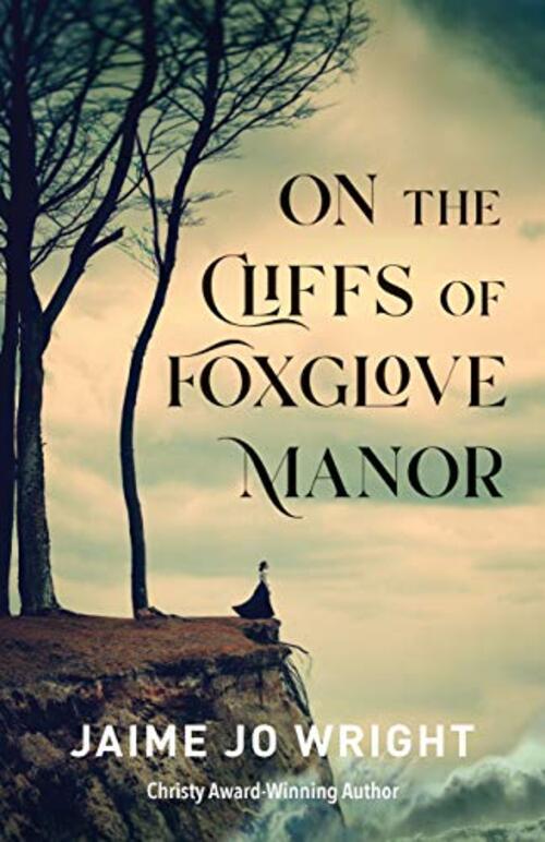 On the Cliffs of Foxglove Manor by Jaime Jo Wright