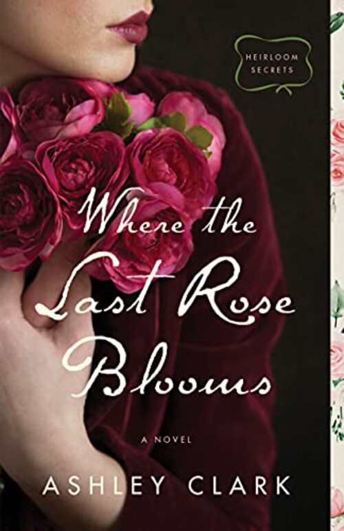 Where the Last Rose Blooms by Ashley Clark