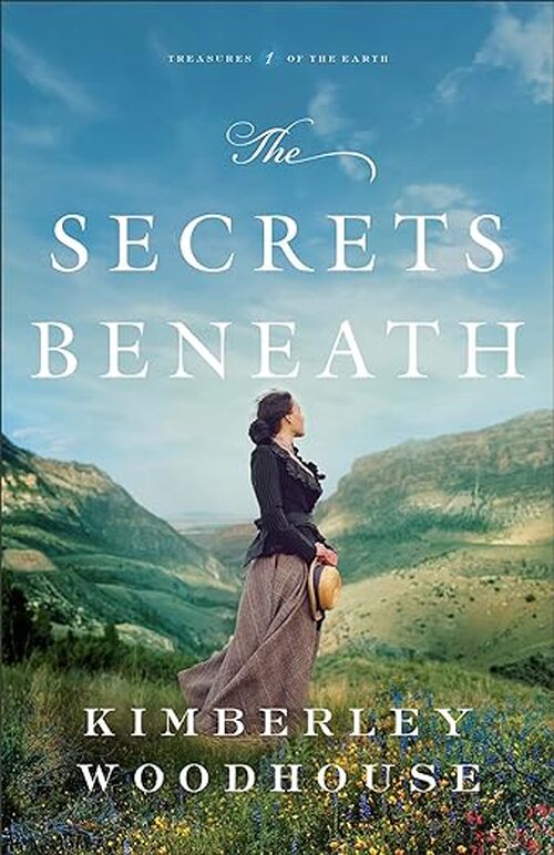The Secrets Beneath by Kimberley Woodhouse