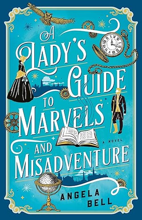 A Lady's Guide to Marvels and Misadventure by Angela Bell