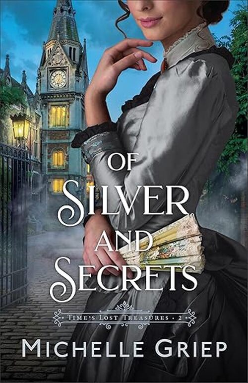 Of Silver and Secrets by Michelle Griep
