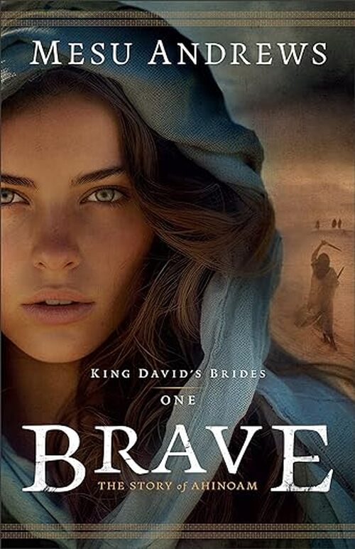 Brave: The Story of Ahinoam by Mesu Andrews
