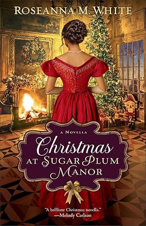 Christmas at Sugar Plum Manor by Roseanna M. White