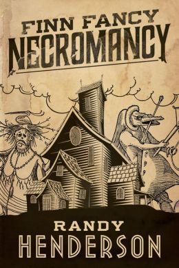Finn Fancy Necromancy by Randy Henderson