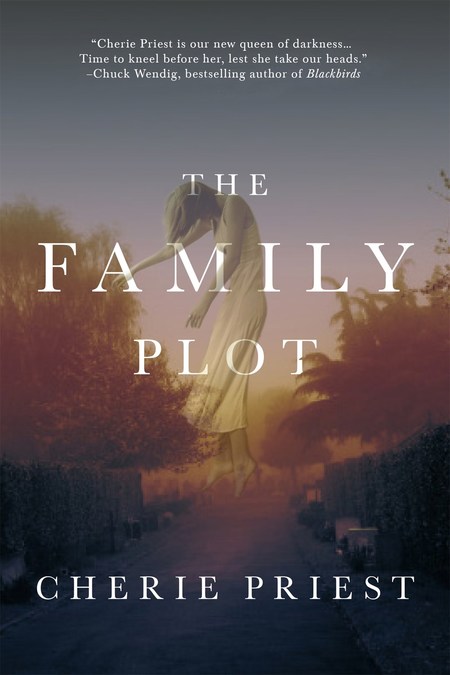 The Family Plot by Cherri Priest