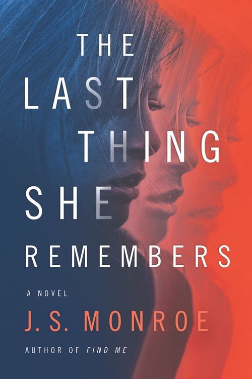 The Last Thing She Remembers by J.S. Monroe