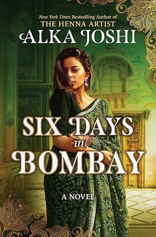 Six Days in Bombay by Alka Joshi
