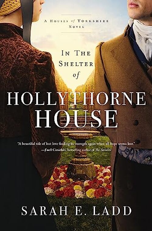 In the Shelter of Hollythorne House by Sarah E. Ladd