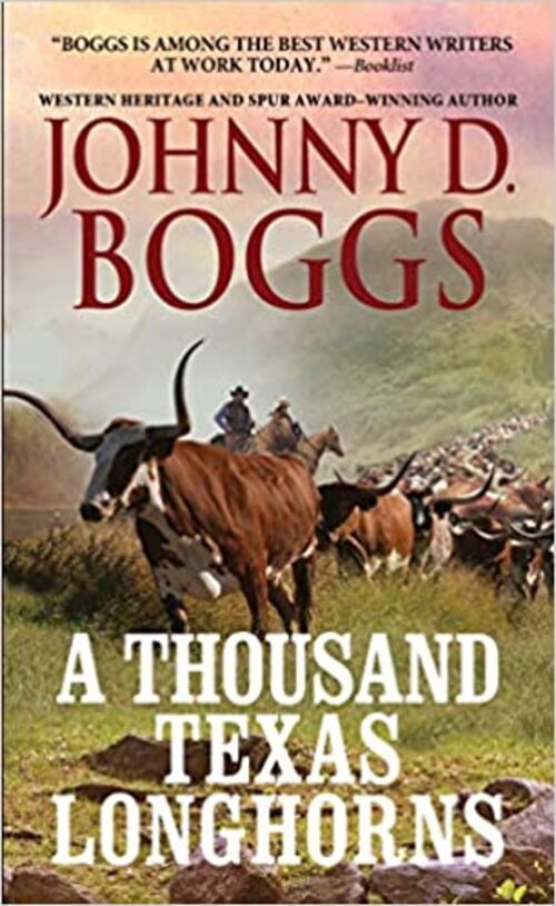 A Thousand Texas Longhorns by Johnny D. Boggs