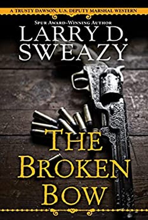 The Broken Bow by Larry D. Sweazy