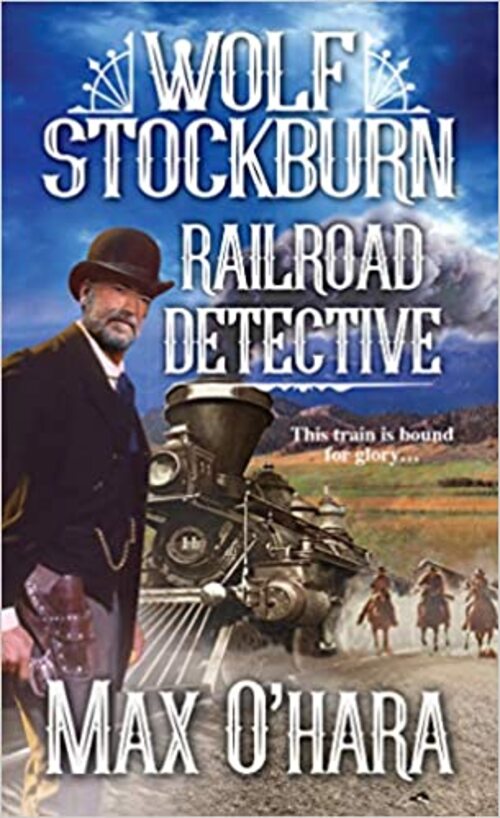 Wolf Stockburn, Railroad Detective by Max O'Hara