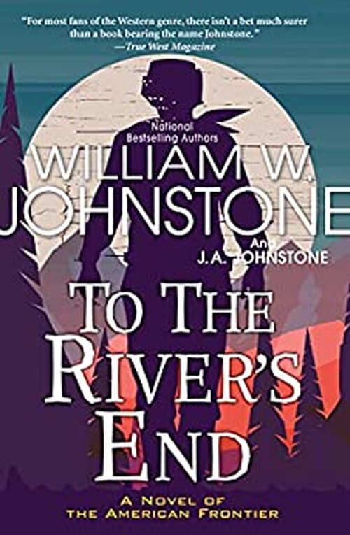 To the River's End by William W. Johnstone