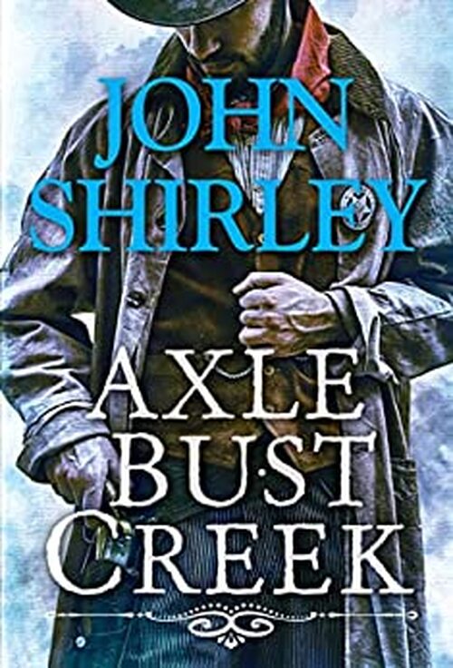 Axle Bust Creek by John Shirley