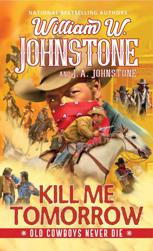 Kill Me Tomorrow by William W. Johnstone