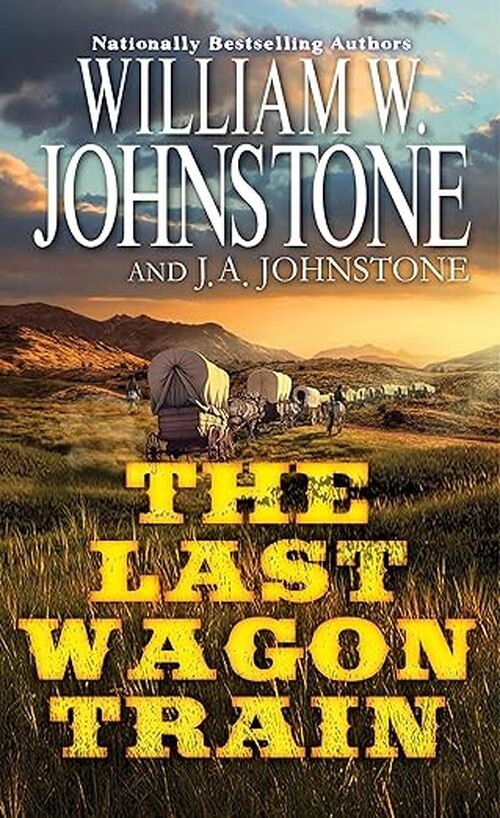 The Last Wagon Train by William W. Johnstone