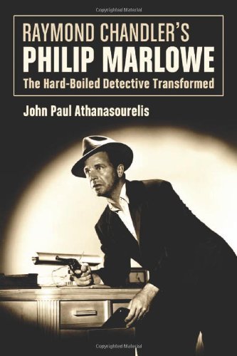 Raymond Chandler's Philip Marlowe: The Hard-Boiled Detective Transformed by John Paul Athanasourelis