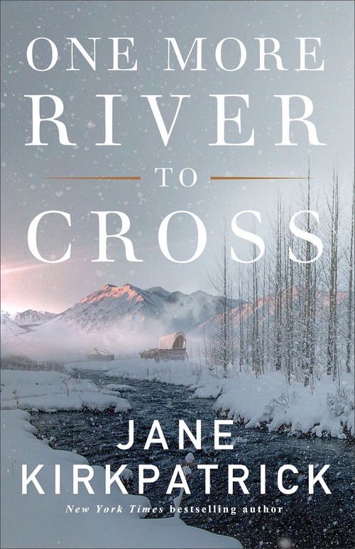 One More River to Cross by Jane Kirkpatrick