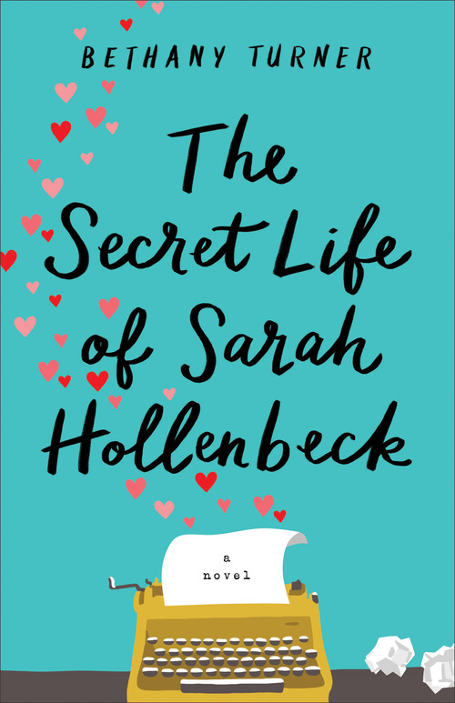 The Secret Life of Sarah Hollenbeck by Bethany Turner