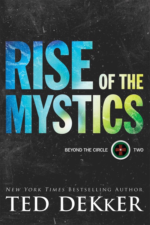 Rise of the Mystics by Ted Dekker