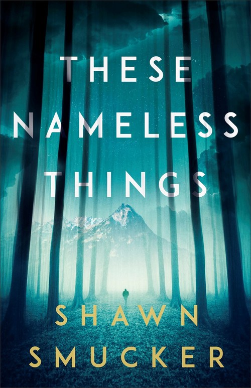 These Nameless Things by Shawn Smucker
