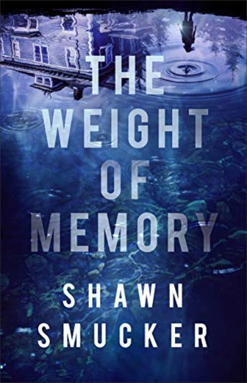 The Weight of Memory by Shawn Smucker