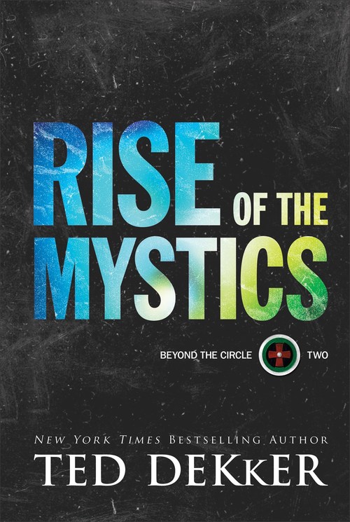 Rise of the Mystics by Ted Dekker