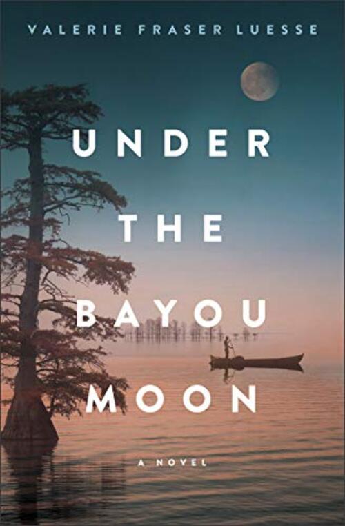 Under the Bayou Moon by Valerie Fraser Luesse