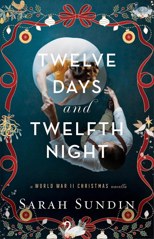Twelve Days and Twelfth Night by Sarah Sundin