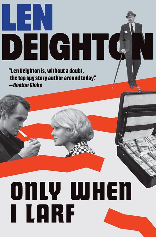 Only When I Larf by Len Deighton