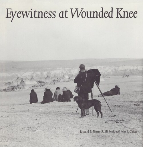 Eyewitness at Wounded Knee by Richard E. Jensen