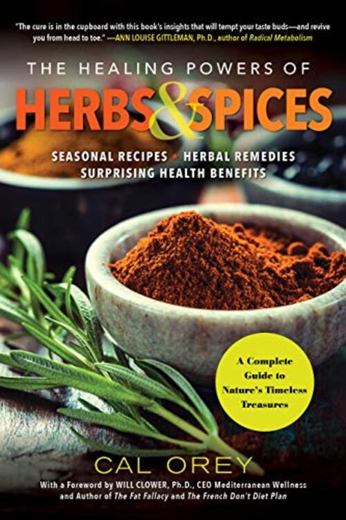 The Healing Powers of Herbs and Spices by Cal Orey