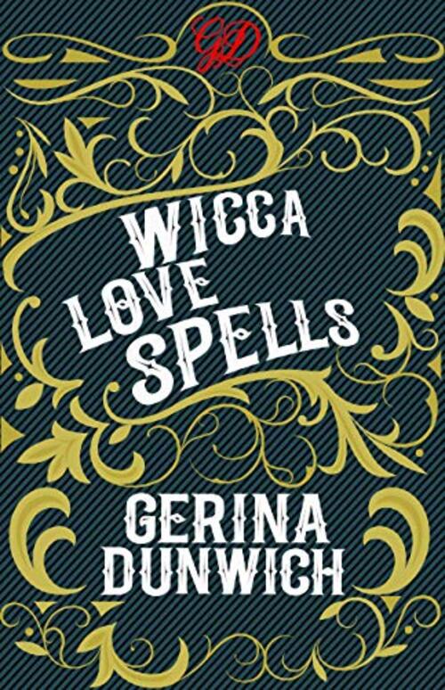 Wicca Love Spells by Gerina Dunwich