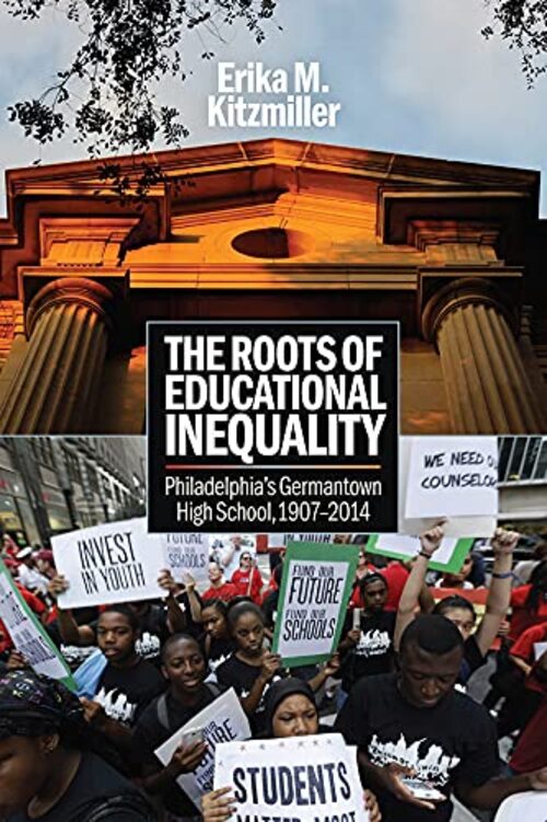 The Roots of Educational Inequality by Erika M. Kitzmiller